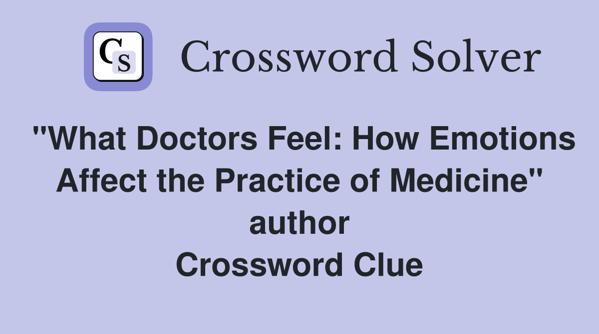 "What Doctors Feel: How Emotions Affect the Practice of Medicine